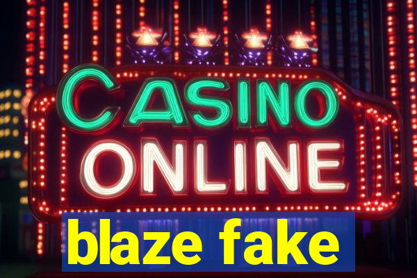 blaze fake